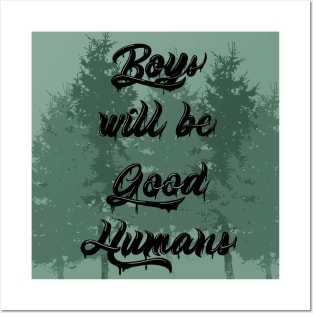 Boys will be Good Humans Posters and Art